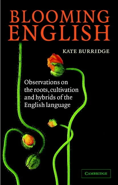 Blooming English: Observations on the Roots, Cultivation and Hybrids of the English Language