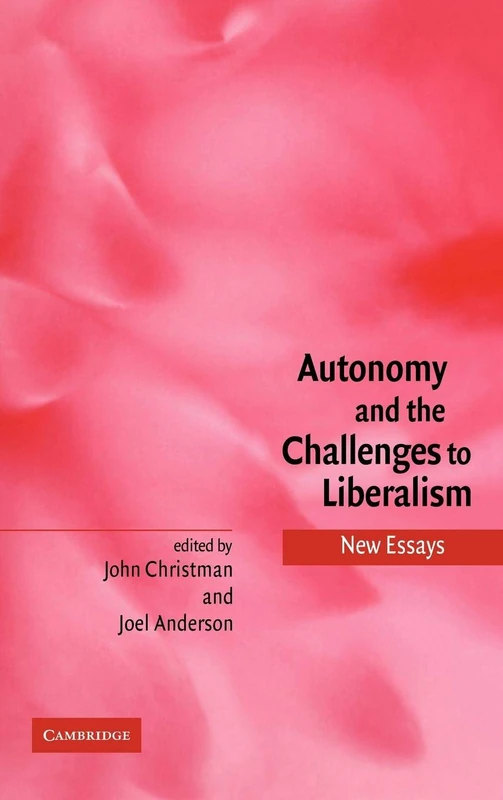 Autonomy and the Challenges to Liberalism: New Essays