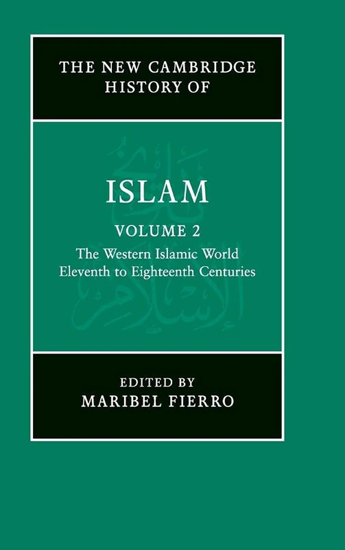 The New Cambridge History of Islam: Eleventh to Eighteenth Centuries: Volume 2