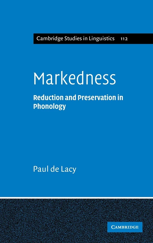 Markedness: Reduction and Preservation in Phonology: 112 (Cambridge Studies in Linguistics, Series Number 112) - Image 1