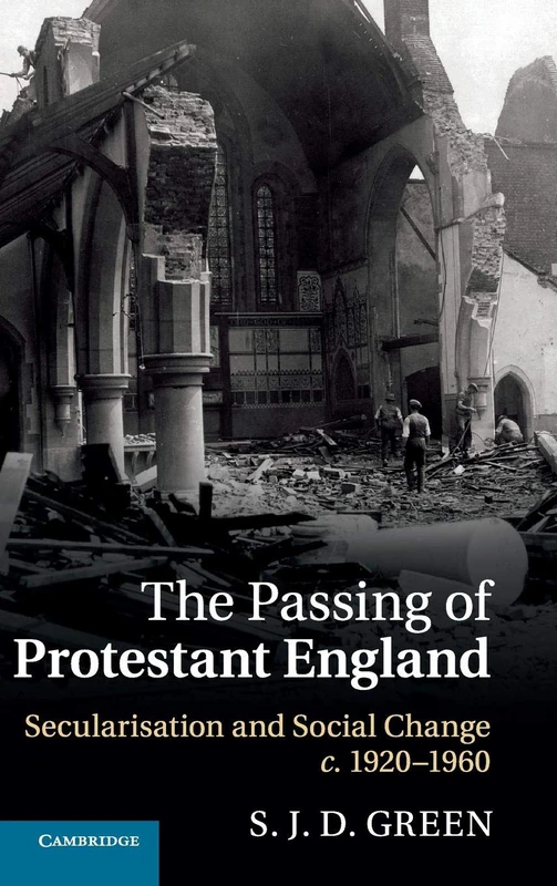 The Passing of Protestant England: Secularisation and Social Change, c.1920–1960