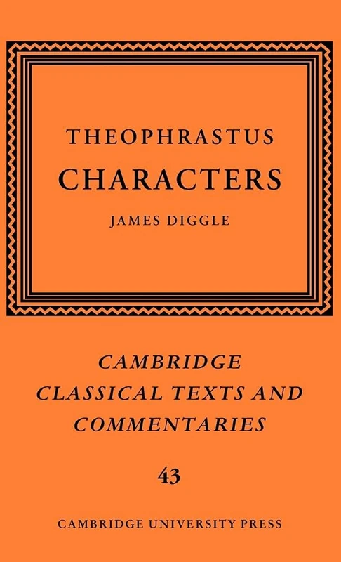 Theophrastus: Characters: 43 (Cambridge Classical Texts and Commentaries, Series Number 43)