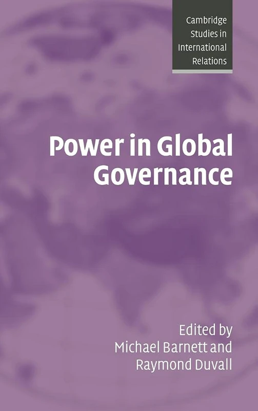 Power in Global Governance (Cambridge Studies in International Relations, Series Number 98)