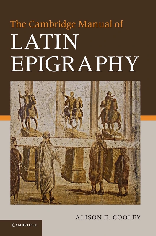 The Cambridge Manual of Latin Epigraphy