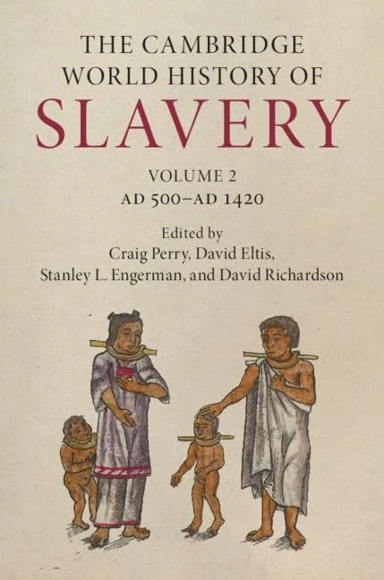 The Cambridge World History of Slavery: Volume 2, AD 500–AD 1420