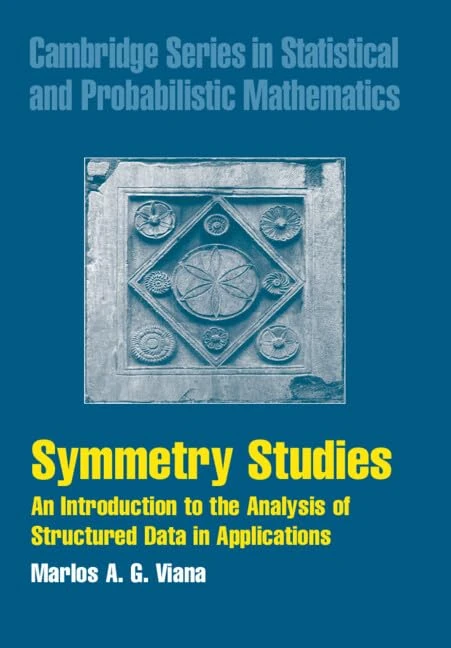 Symmetry Studies: An Introduction to the Analysis of Structured Data in Applications: 26 (Cambridge Series in Statistical and Probabilistic Mathematics, Series Number 26)