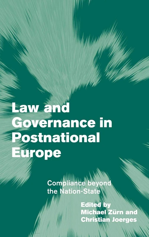 Law and Governance in Postnational Europe: Compliance Beyond the Nation-State (Themes in European Governance)