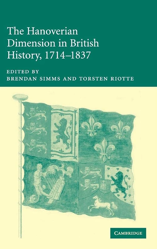 The Hanoverian Dimension in British History, 1714–1837