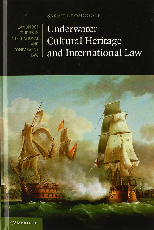 Underwater Cultural Heritage and International Law: 101 (Cambridge Studies in International and Comparative Law, Series Number 101)