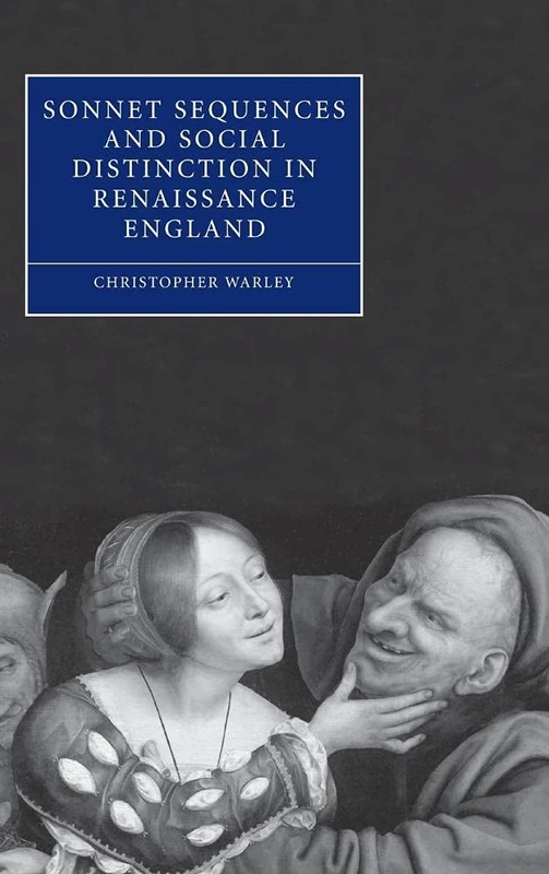 Sonnet Sequences and Social Distinction in Renaissance England: 49 (Cambridge Studies in Renaissance Literature and Culture, Series Number 49)