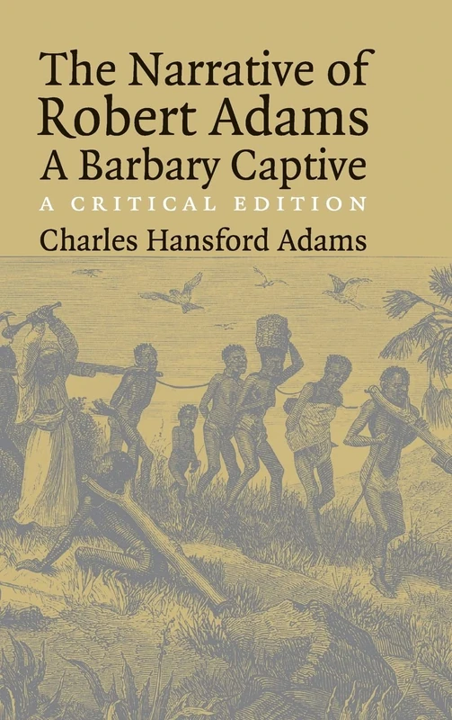 The Narrative of Robert Adams, A Barbary Captive: A Critical Edition