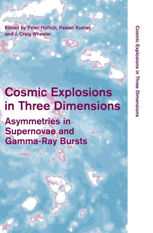 Cosmic Explosions in Three Dimensions: Asymmetries in Supernovae and Gamma-Ray Bursts (Cambridge Contemporary Astrophysics)