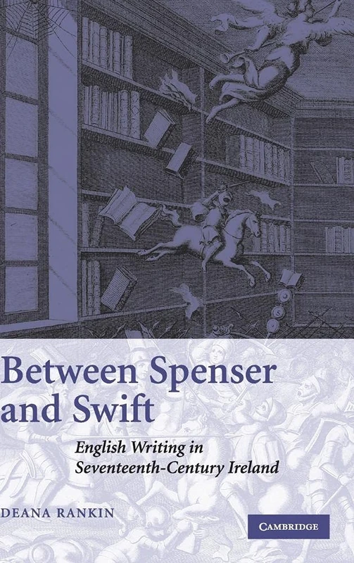 Between Spenser and Swift: English Writing in Seventeenth-Century Ireland