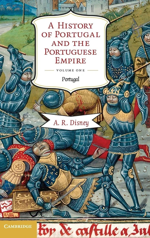 A History of Portugal and the Portuguese Empire: From Beginnings to 1807: Volume 1 (A History of Portugal and the Portuguese Empire 2 Volume Hardback Set)