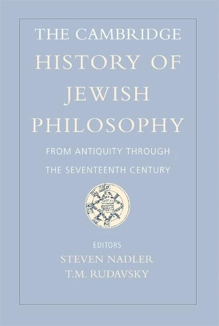 The Cambridge History of Jewish Philosophy: From Antiquity through the Seventeenth Century: Volume 1