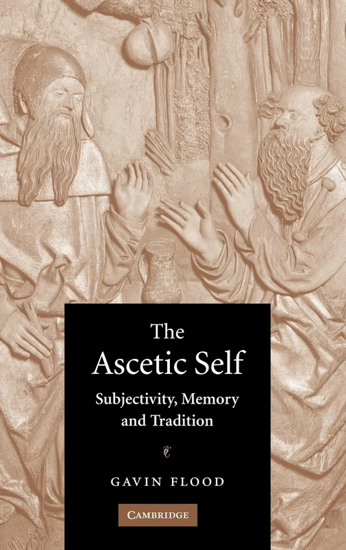 The Ascetic Self: Subjectivity, Memory and Tradition