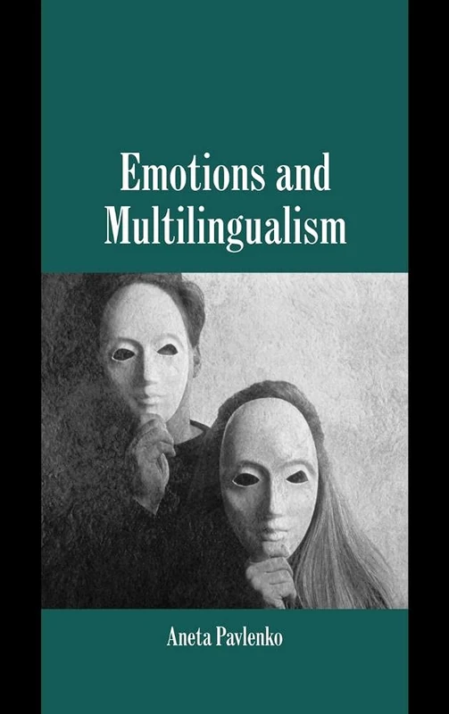 Emotions and Multilingualism (Studies in Emotion and Social Interaction)