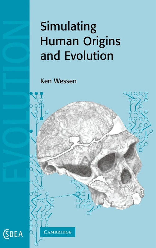 Simulating Human Origins and Evolution: 42 (Cambridge Studies in Biological and Evolutionary Anthropology, Series Number 42)