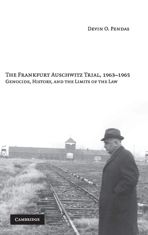 The Frankfurt Auschwitz Trial, 1963–1965: Genocide, History, and the Limits of the Law