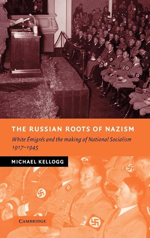 The Russian Roots of Nazism: White Émigrés and the Making of National Socialism, 1917–1945 (New Studies in European History)