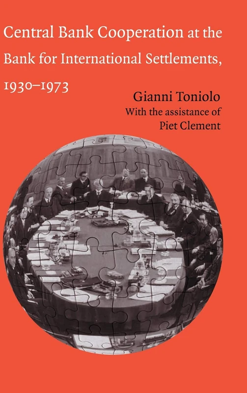 Central Bank Cooperation at the Bank for International Settlements, 1930–1973 (Studies in Macroeconomic History) - Image 1