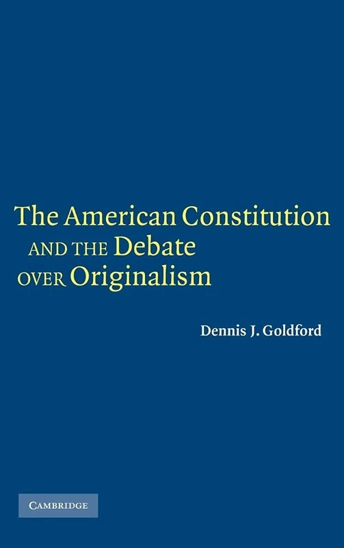 The American Constitution and the Debate Over Originalism