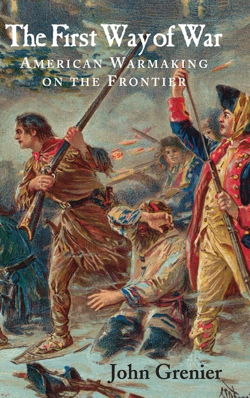 The First Way of War: American War Making on the Frontier, 1607–1814