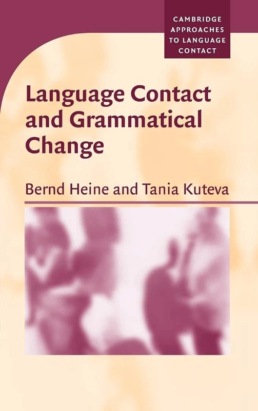 Language Contact and Grammatical Change (Cambridge Approaches to Language Contact)