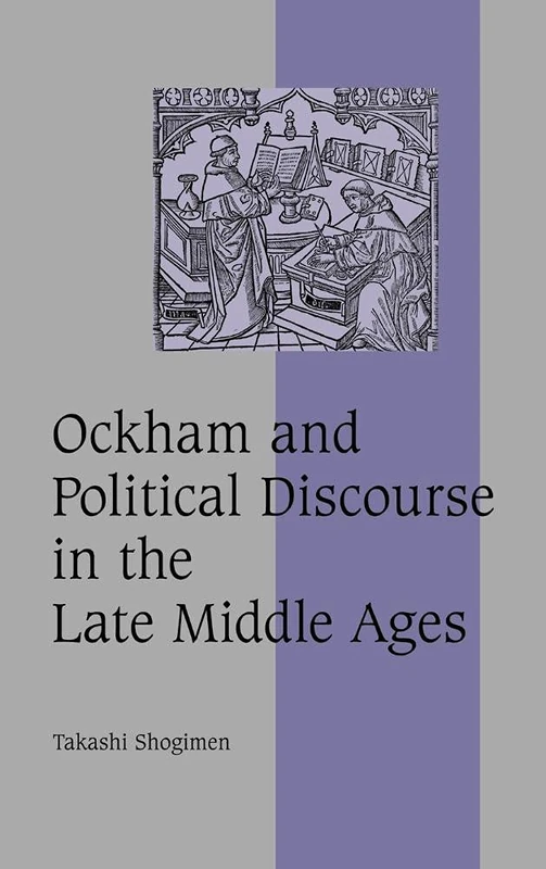 Ockham and Political Discourse in the Late Middle Ages: 69 (Cambridge Studies in Medieval Life and Thought: Fourth Series, Series Number 69)