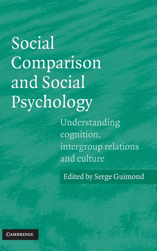 Social Comparison and Social Psychology: Understanding Cognition, Intergroup Relations, and Culture