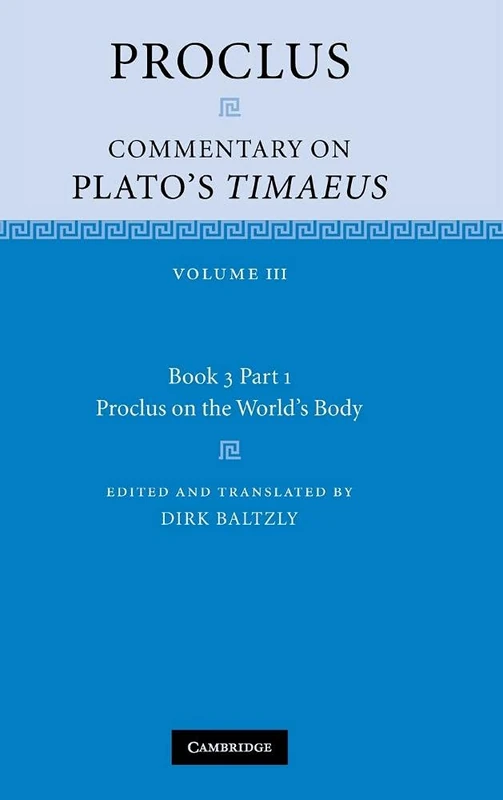 Proclus: Commentary on Plato's Timaeus: Volume 3, Book 3, Part 1, Proclus on the World's Body