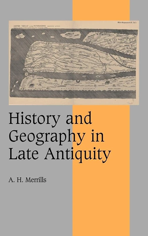 History and Geography in Late Antiquity: 64 (Cambridge Studies in Medieval Life and Thought: Fourth Series, Series Number 64)