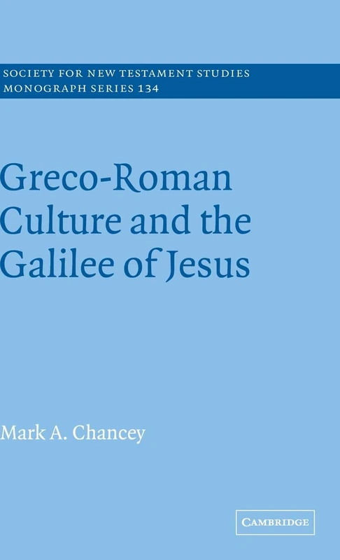 Greco-Roman Culture and the Galilee of Jesus: 134 (Society for New Testament Studies Monograph Series, Series Number 134)