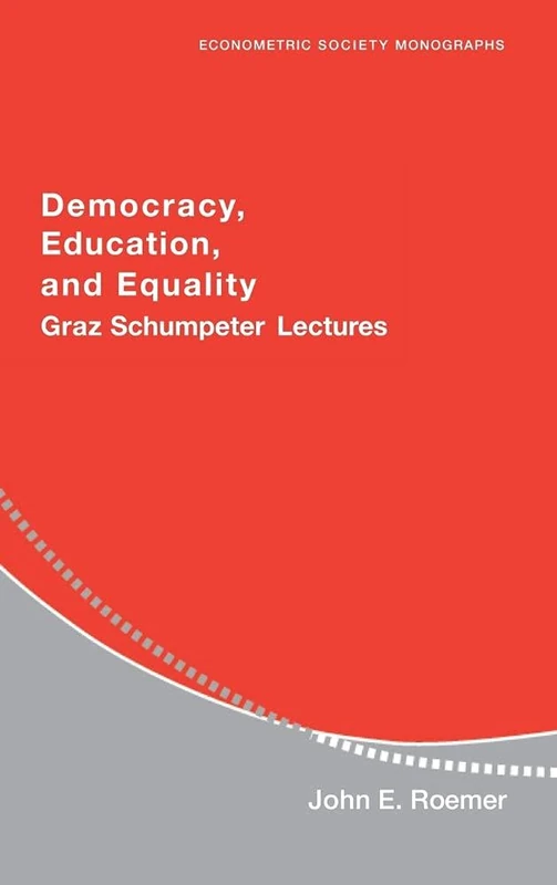 Democracy, Education, and Equality: Graz-Schumpeter Lectures: 40 (Econometric Society Monographs, Series Number 40)