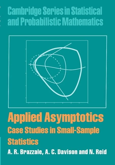 Applied Asymptotics: Case Studies in Small-Sample Statistics: 23 (Cambridge Series in Statistical and Probabilistic Mathematics, Series Number 23)