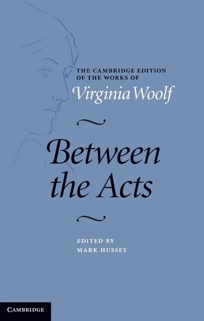 Between the Acts (The Cambridge Edition of the Works of Virginia Woolf)