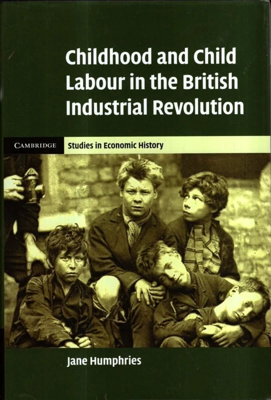 Childhood and Child Labour in the British Industrial Revolution (Cambridge Studies in Economic History - Second Series)