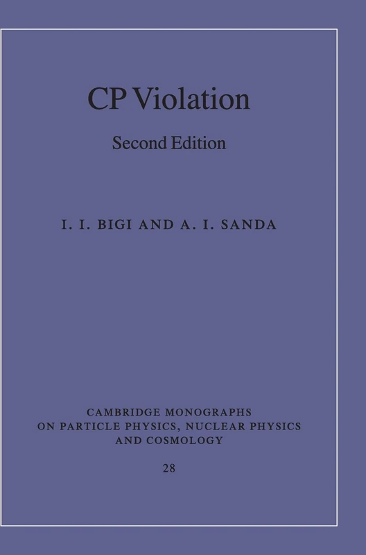 CP Violation: 28 (Cambridge Monographs on Particle Physics, Nuclear Physics and Cosmology)