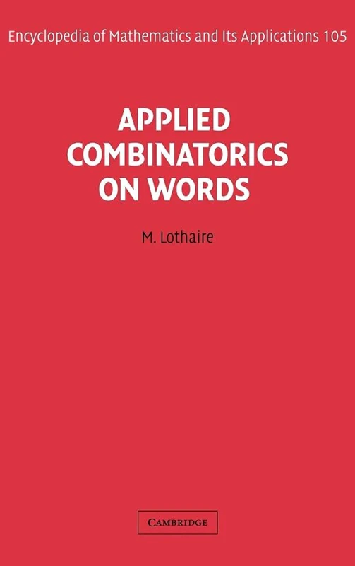 Applied Combinatorics on Words: 105 (Encyclopedia of Mathematics and its Applications, Series Number 105)