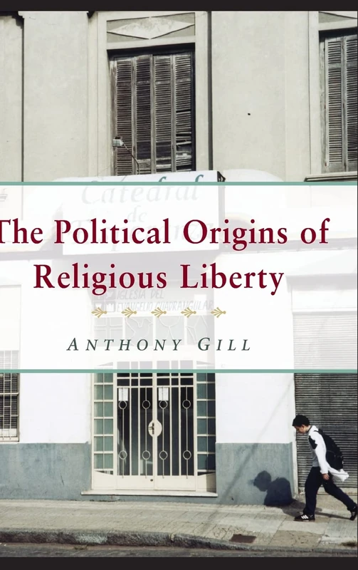 The Political Origins of Religious Liberty (Cambridge Studies in Social Theory, Religion and Politics)