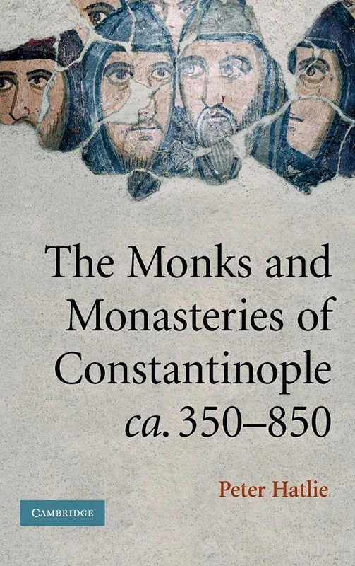 The Monks and Monasteries of Constantinople, ca. 350–850