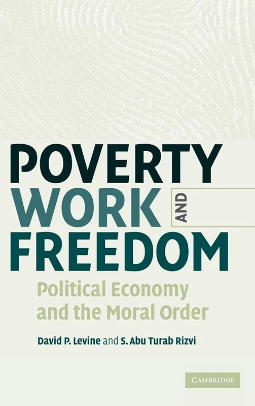Poverty, Work, and Freedom: Political Economy and the Moral Order