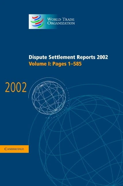 Dispute Settlement Reports 2002: Volume 1, Pages 1-585: 01 (World Trade Organization Dispute Settlement Reports)