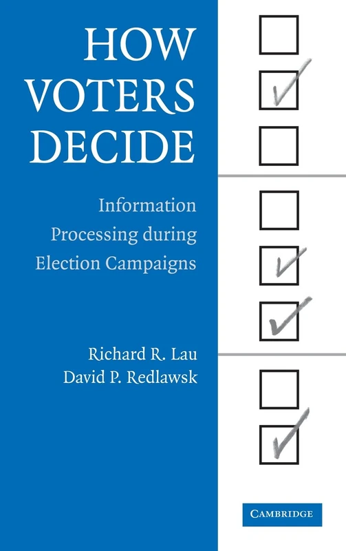 How Voters Decide: Information Processing in Election Campaigns (Cambridge Studies in Public Opinion and Political Psychology)