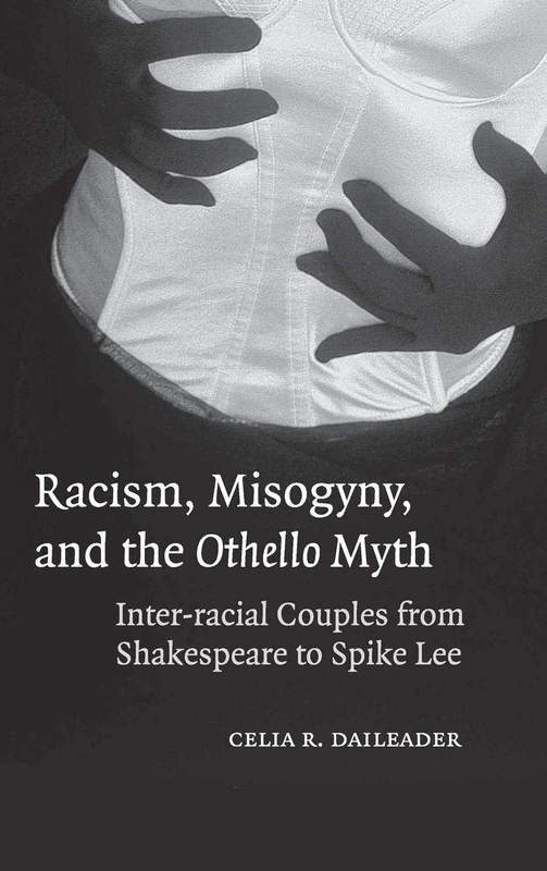 Racism, Misogyny, and the Othello Myth: Inter-racial Couples from Shakespeare to Spike Lee
