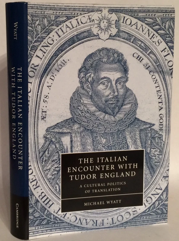 The Italian Encounter with Tudor England: A Cultural Politics of Translation: 51 (Cambridge Studies in Renaissance Literature and Culture, Series Number 51)