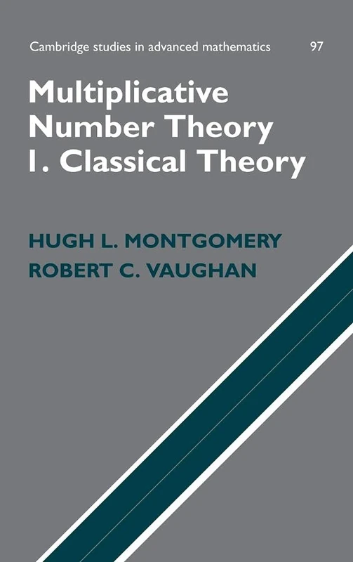 Multiplicative Number Theory I: Classical Theory: 97 (Cambridge Studies in Advanced Mathematics, Series Number 97)