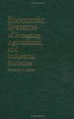 Economic Systems of Foraging, Agricultural, and Industrial Societies