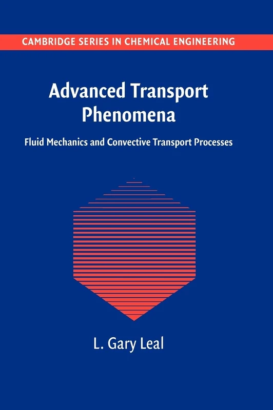 Advanced Transport Phenomena: Fluid Mechanics and Convective Transport Processes: 7 (Cambridge Series in Chemical Engineering, Series Number 7)