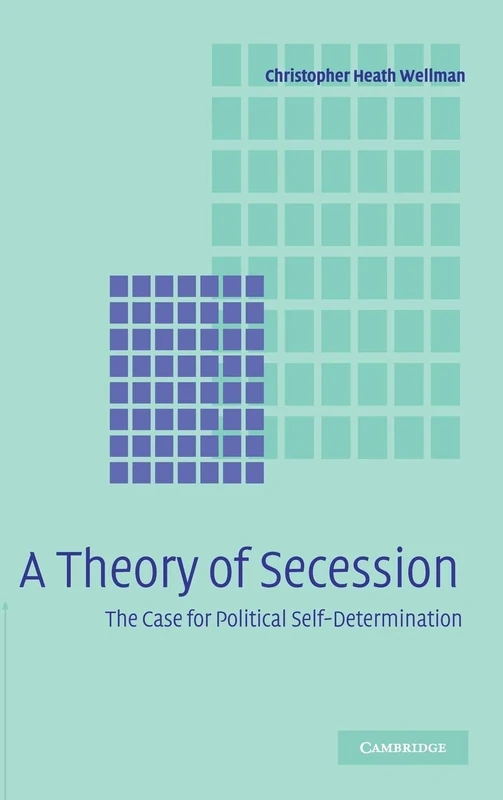 A Theory of Secession: The Case For Political Self-Determination